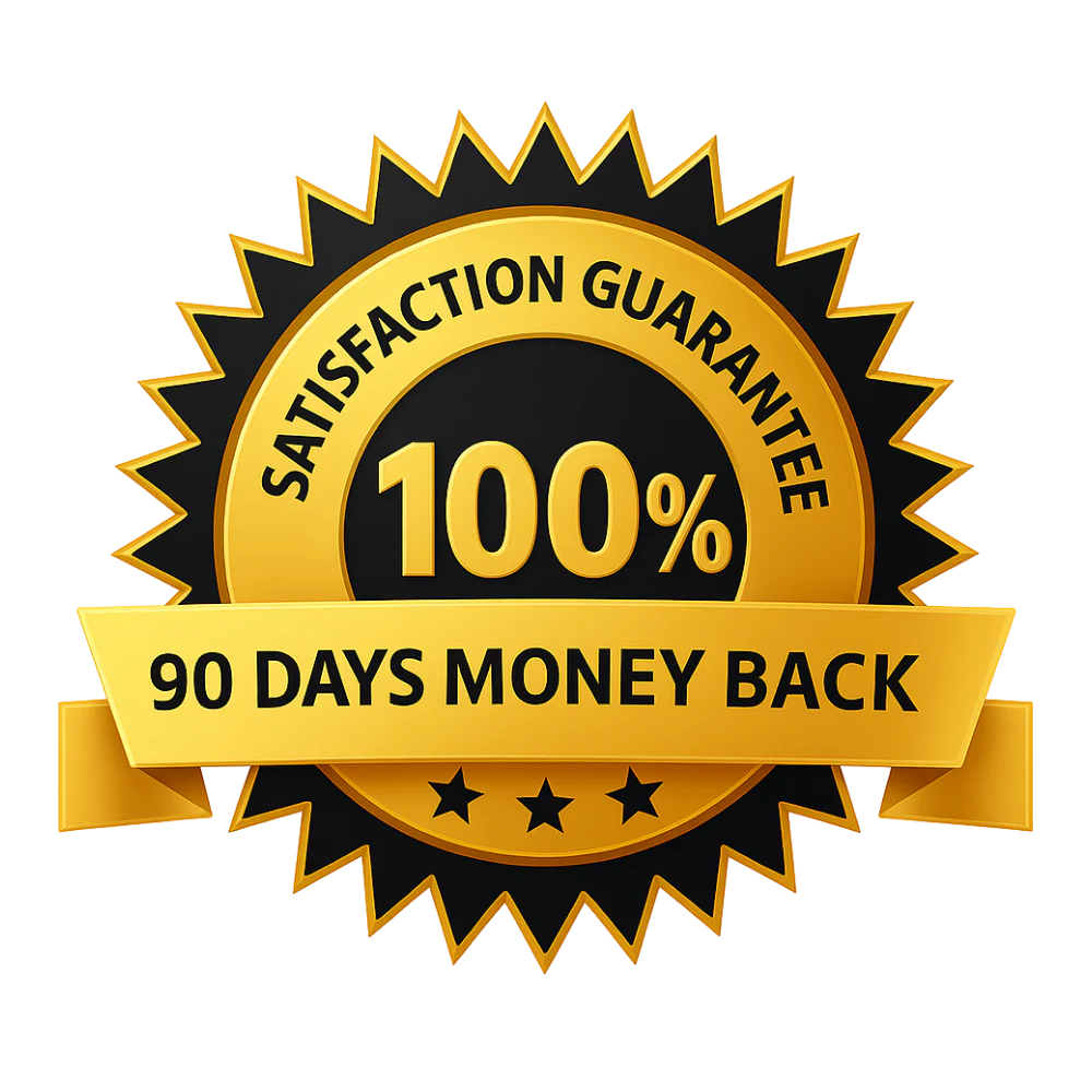 100% Satisfaction Guarantee - 90 Days Money Back